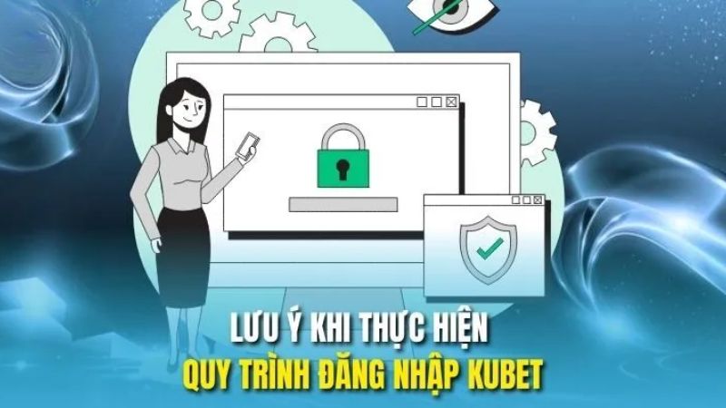 Một vài lưu ý khi đăng nhập Kubet