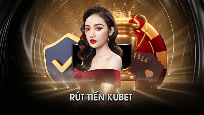 Một số lưu ý để rút tiền Kubet mượt