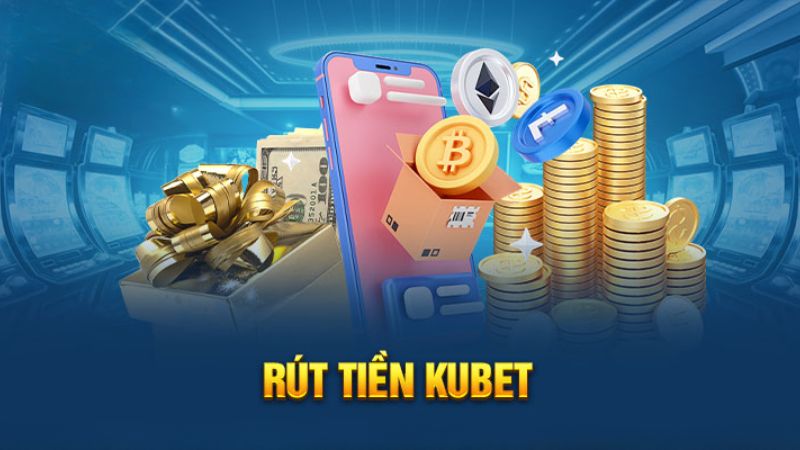 Hướng dẫn cách rút tiền Kubet